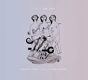 M�sicas para (seres) parlantes Jorge Sad Levi